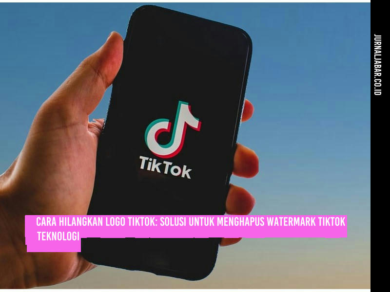 Cara Hilangkan Logo TikTok: Solusi untuk Menghapus Watermark TikTok