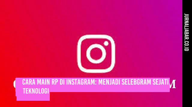 Cara Main RP di Instagram: Menjadi Selebgram Sejati