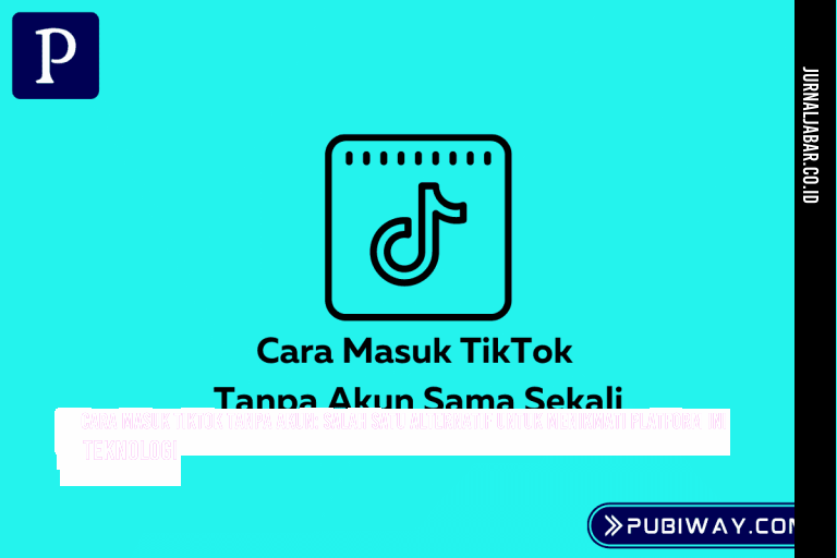 Cara Masuk TikTok Tanpa Akun: Salah Satu Alternatif untuk Menikmati Platform Ini