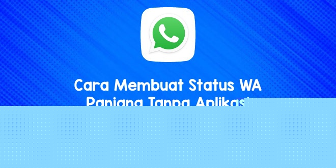 Cara Membuat Status WA Panjang Tanpa Aplikasi