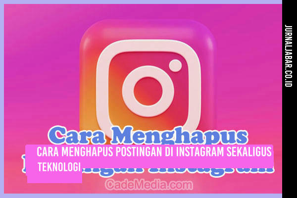 Cara Menghapus Postingan di Instagram Sekaligus