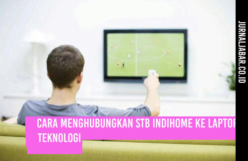 Cara Menghubungkan STB Indihome ke Laptop