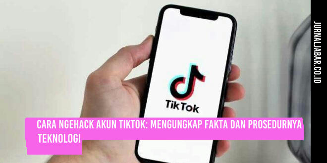 Cara Ngehack Akun TikTok: Mengungkap Fakta dan Prosedurnya